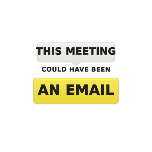 This Meeting Could Have Been an Email