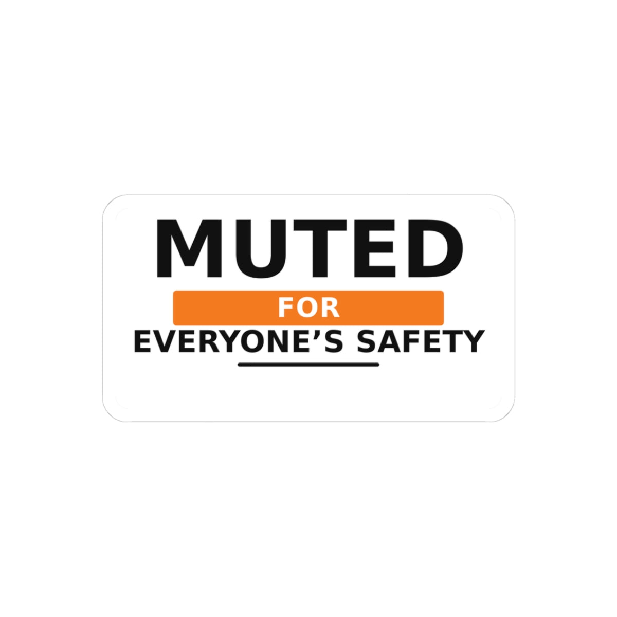 Muted for Everyone’s Safety