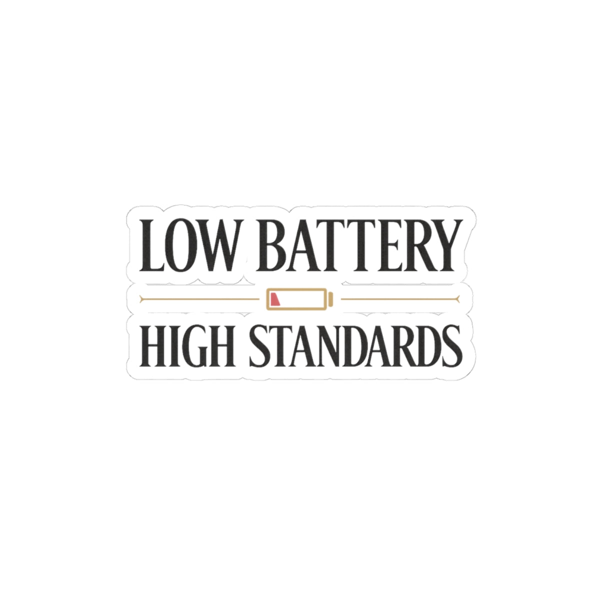 Low Battery High Standards