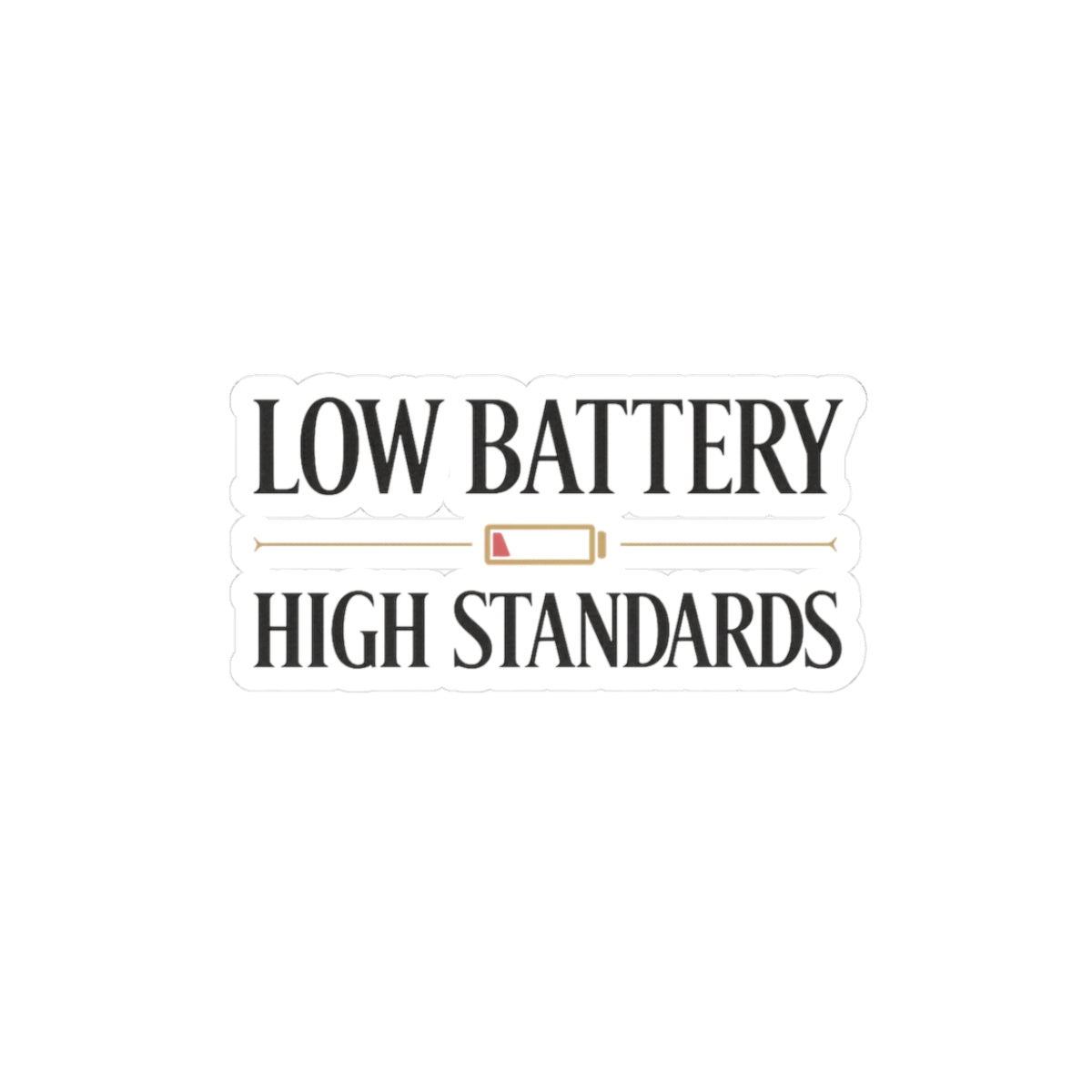 Low Battery High Standards