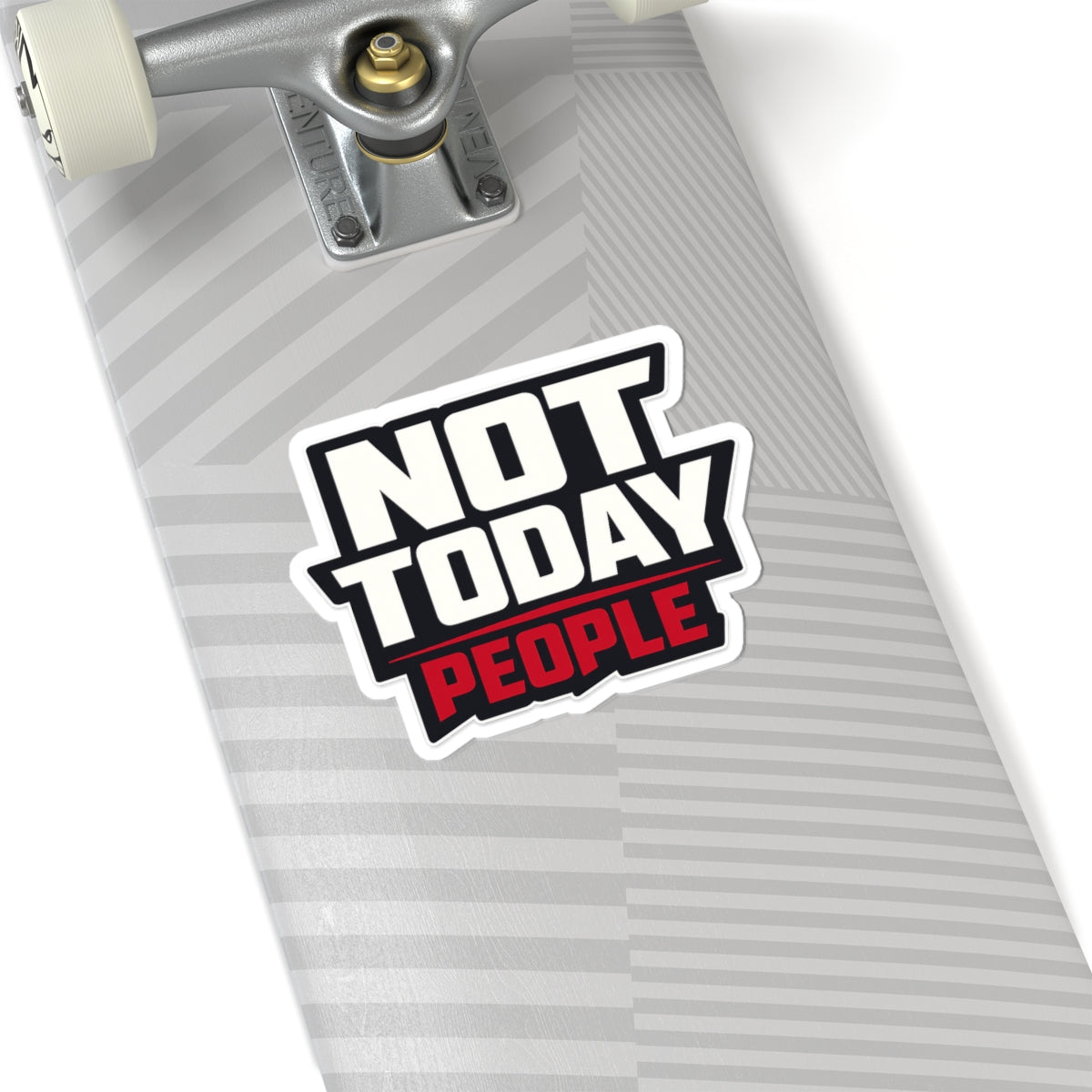 Not Today, People