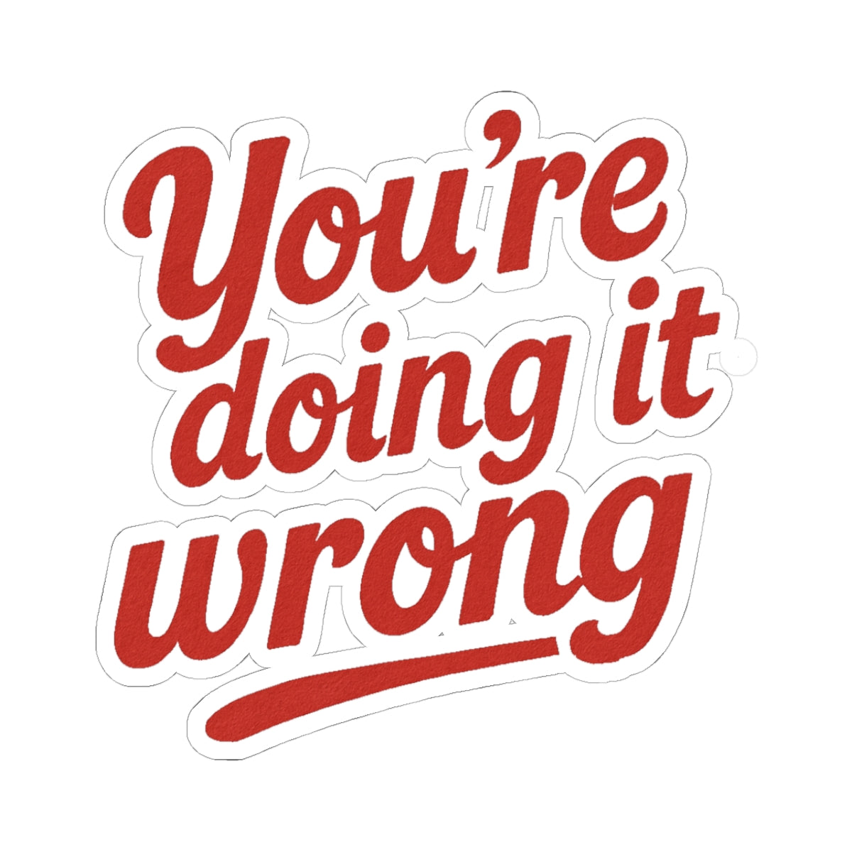 Kiss-Cut Stickers: You're Doing It Wrong, Fun Laptop Decal, Motivational Quote Sticker, Office Humor, Gift for Friends, Creative Decor