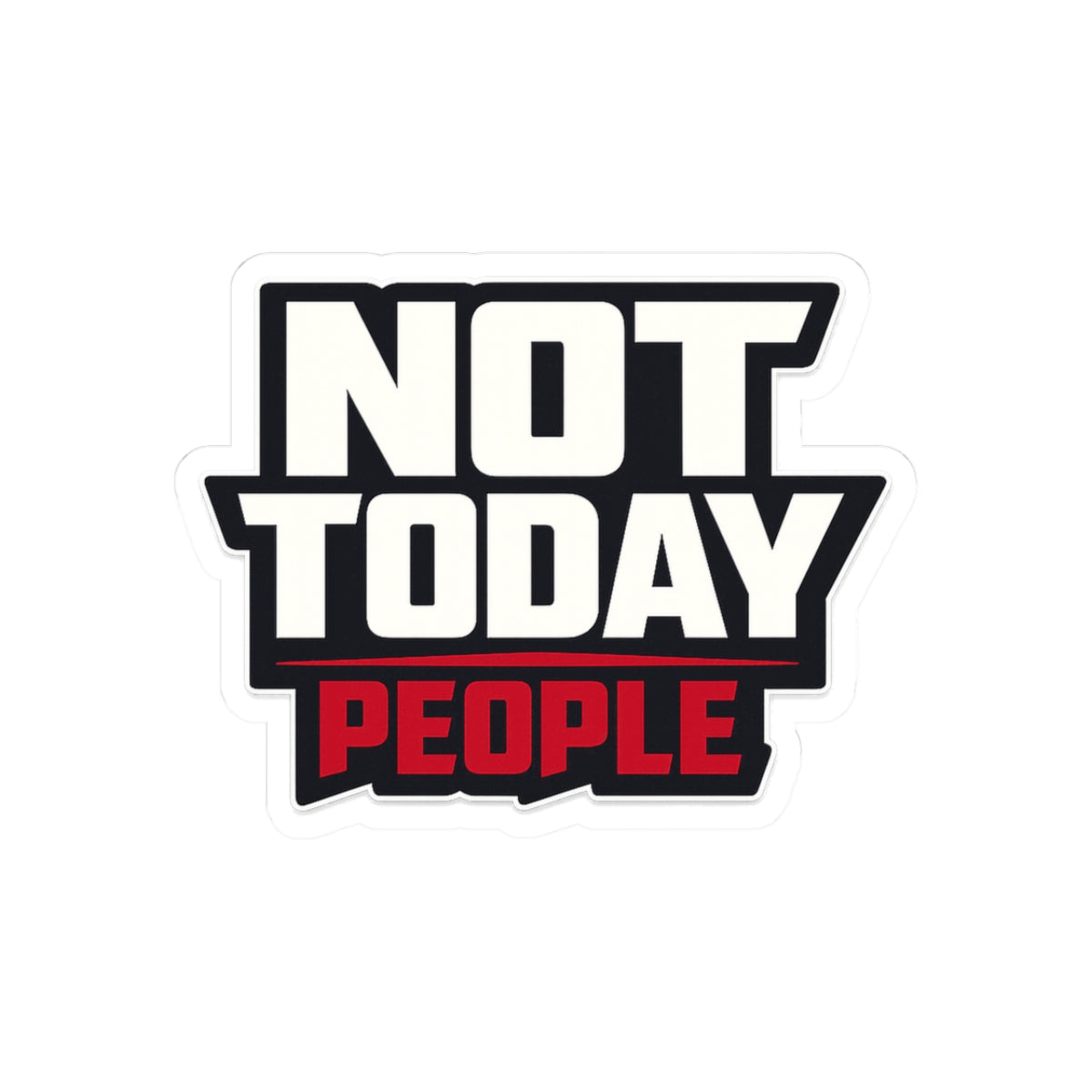 Not Today, People