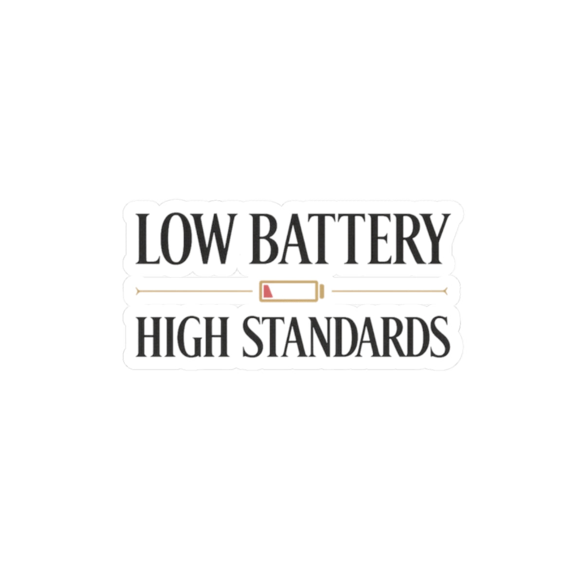 Low Battery High Standards