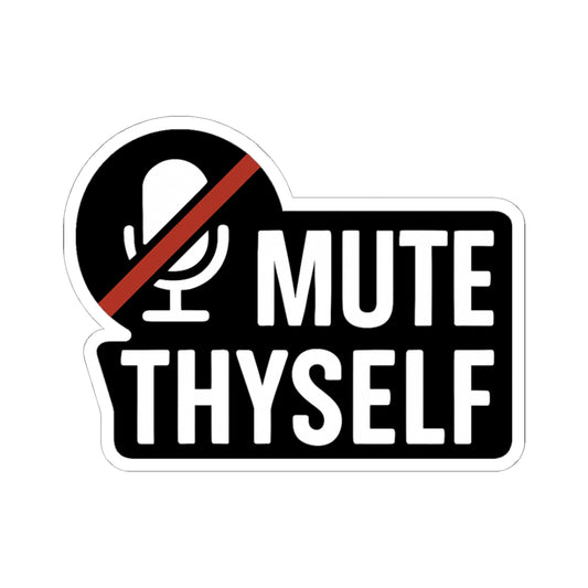 MUTE THYSELF Kiss-Cut Stickers | Funny Laptop Decor, Gift for Gamers, Office Humor, Quarantine Vibes, Meme Lovers