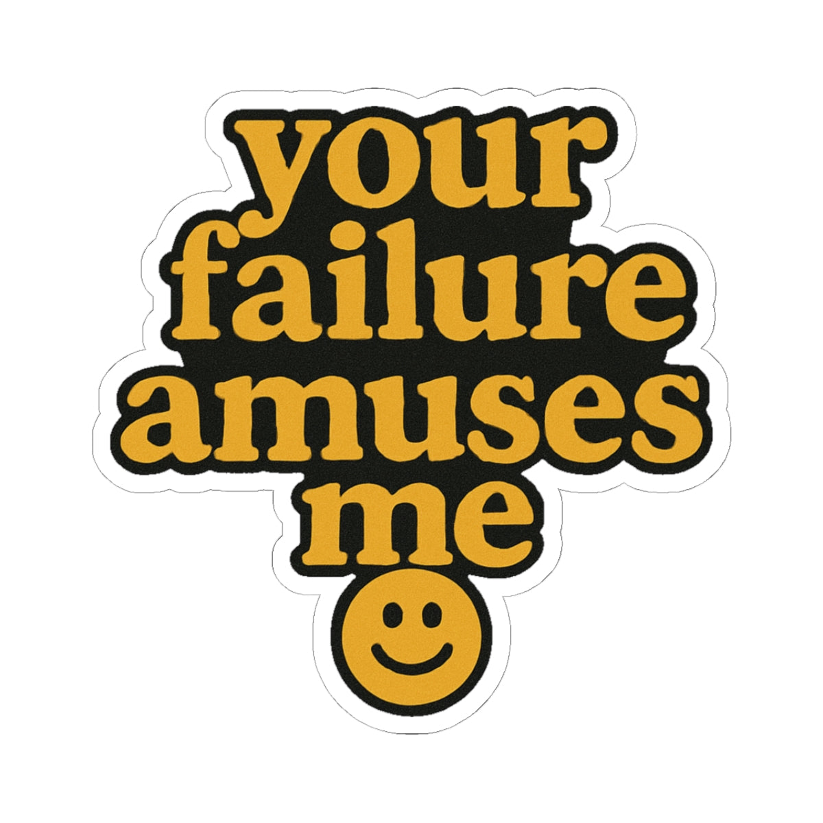Funny Kiss-Cut Stickers - Your Failure Amuses Me - Humorous Decor for Laptops, Water Bottles, Journal, Gift for Friends, Quirky Lifestyle