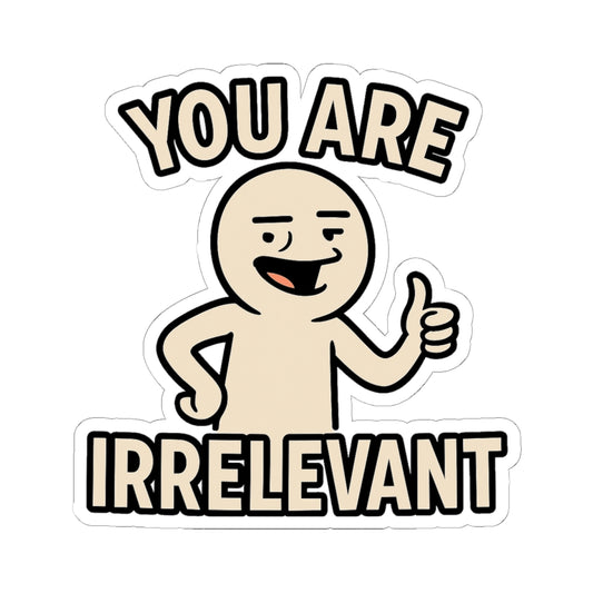 You Are Irrelevant