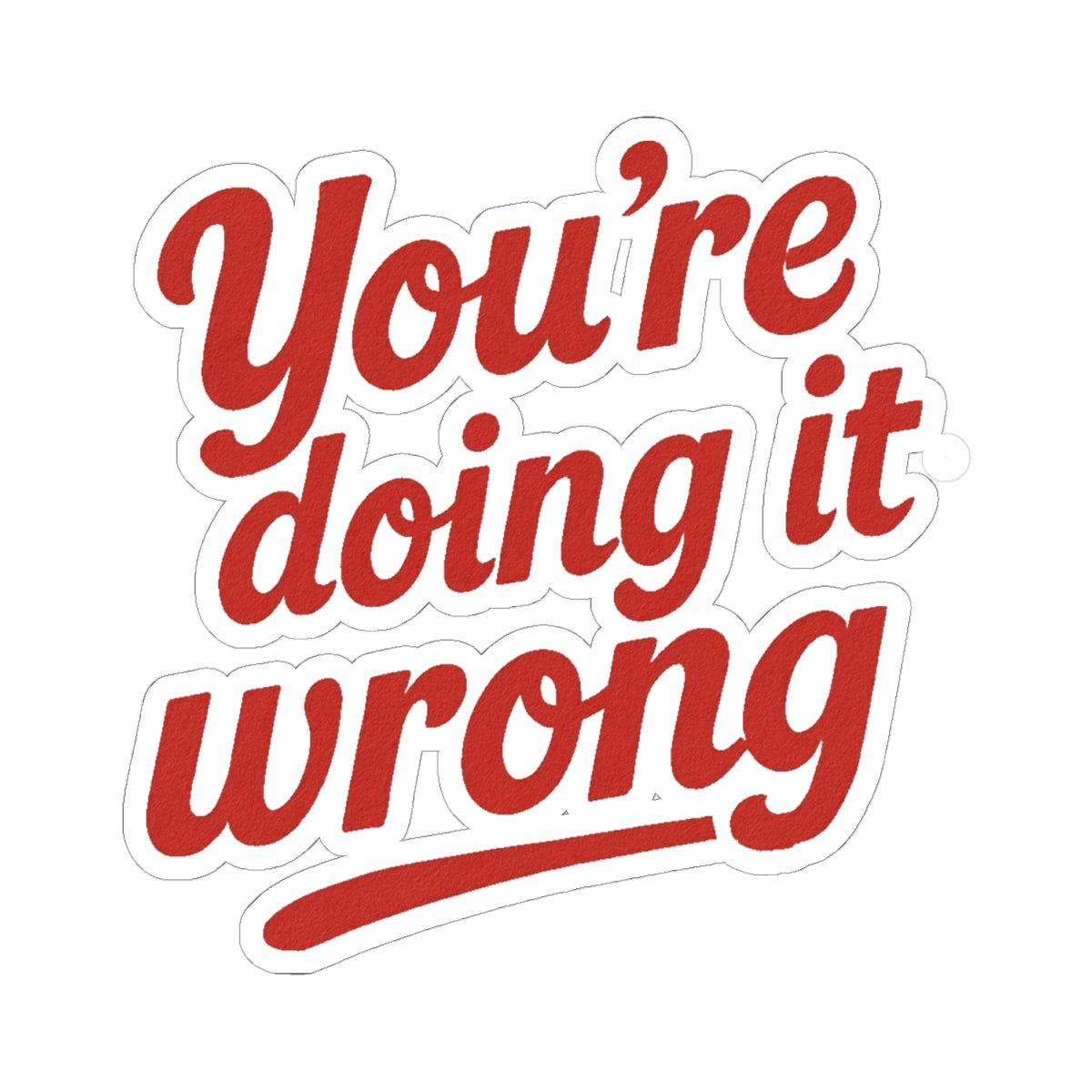 Kiss-Cut Stickers: You're Doing It Wrong, Fun Laptop Decal, Motivational Quote Sticker, Office Humor, Gift for Friends, Creative Decor