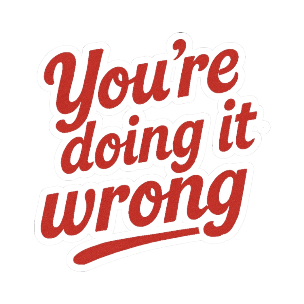 Kiss-Cut Stickers: You're Doing It Wrong, Fun Laptop Decal, Motivational Quote Sticker, Office Humor, Gift for Friends, Creative Decor